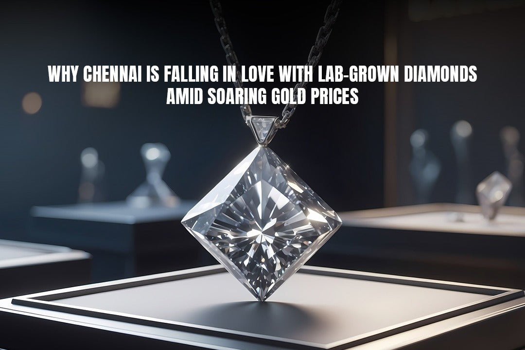 Why Chennai Is Falling in Love with Lab-Grown Diamonds Amid Soaring Gold Prices