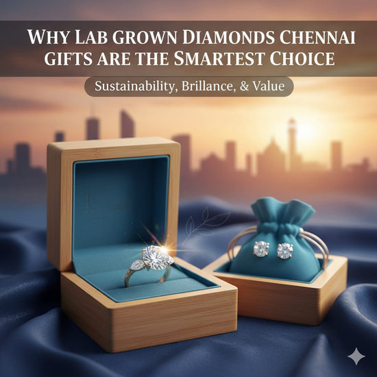 Why Lab Grown Diamonds Chennai Gifts Are the Smartest Choice
